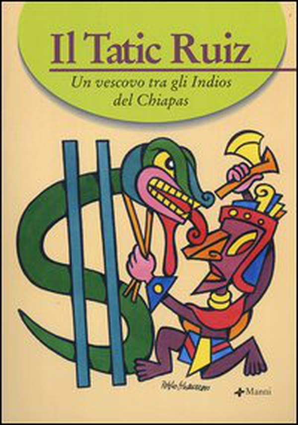 Il Tatic Ruiz. Un vescovo tra gli indios del Chiapas - Librerie.coop