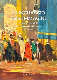 Il linguaggio delle immagini. Luciano Dondoli e il Circolo del Cinema di Livorno - Librerie.coop