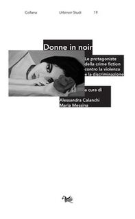 Donne in noir. Le protagoniste della crime fiction contro la violenza e la discriminazione - Librerie.coop Donne in noir. Le protagoniste della crime fiction contro la violenza e la discriminazione - Librerie.coop