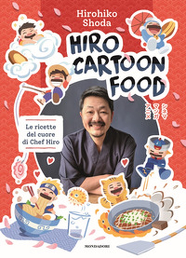Hiro Cartoon Food. Le ricette del cuore di Chef Hiro - Librerie.coop Hiro Cartoon Food. Le ricette del cuore di Chef Hiro - Librerie.coop