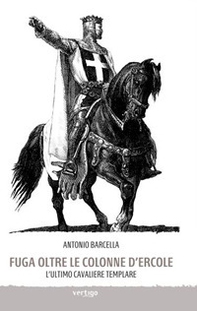 Fuga oltre le colonne d'Ercole. L'ultimo cavaliere templare - Librerie.coop