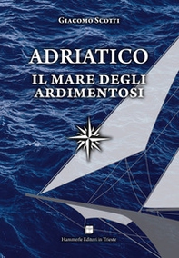 Adriatico. Il mare degli ardimentosi - Librerie.coop Adriatico. Il mare degli ardimentosi - Librerie.coop