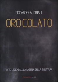 Oro colato. Otto lezioni sulla materia della scrittura - Librerie.coop