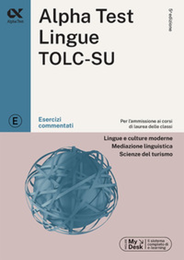 Alpha Test. Lingue TOLC-SU. Esercizi commentati. Ediz. MyDesk - Librerie.coop Alpha Test. Lingue TOLC-SU. Esercizi commentati. Ediz. MyDesk - Librerie.coop