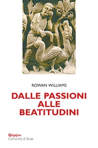 Dalle passioni alle beatitudini. Conoscenza di sé, discernimento, libertà - Librerie.coop Dalle passioni alle beatitudini. Conoscenza di sé, discernimento, libertà - Librerie.coop