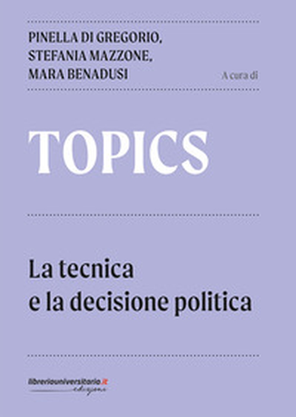 Topics. La tecnica e la decisione politica - Librerie.coop Topics. La tecnica e la decisione politica - Librerie.coop