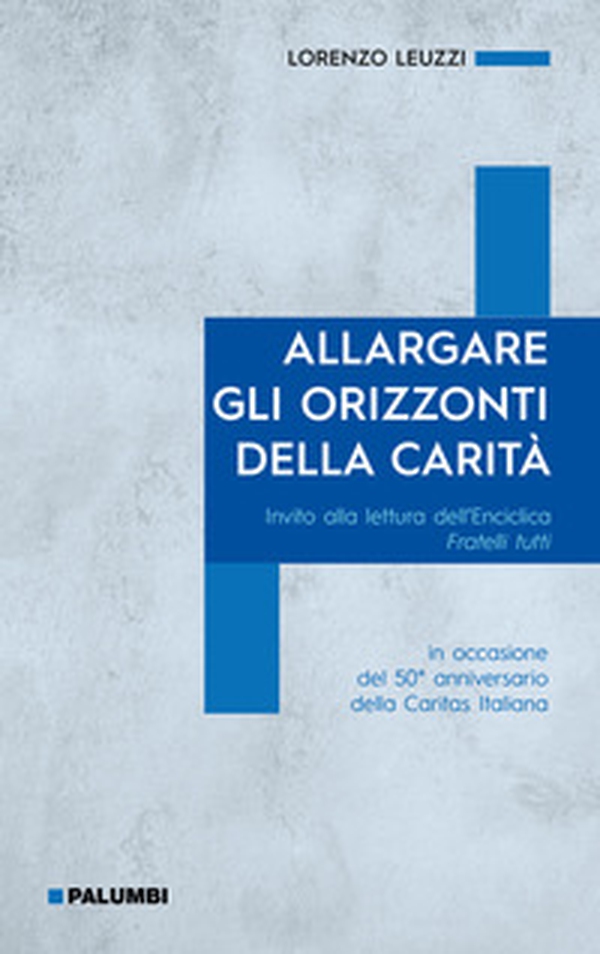 Allargare gli orizzonti della carità. Invito alla lettura dell'Enciclica Fratelli tutti. in occasione del 50° anniversario della Caritas Italiana - Librerie.coop Allargare gli orizzonti della carità. Invito alla lettura dell'Enciclica Fratelli tutti. in occasione del 50° anniversario della Caritas Italiana - Librerie.coop