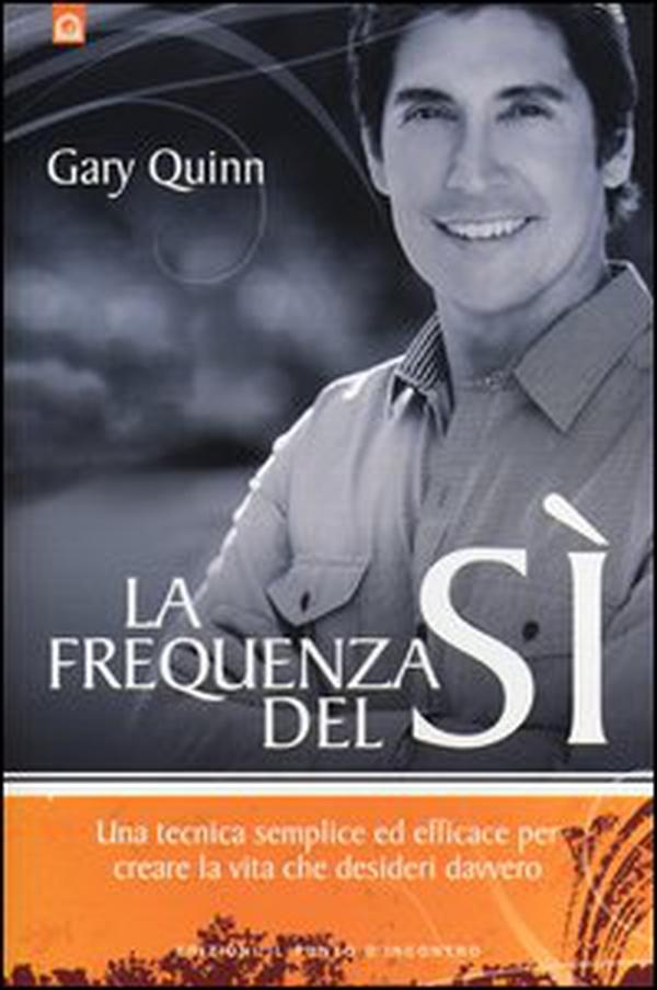 La frequenza del sì. Una tecnica semplice ed efficace per creare la vita che desideri davvero - Librerie.coop La frequenza del sì. Una tecnica semplice ed efficace per creare la vita che desideri davvero - Librerie.coop