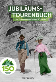 AVS-Jubilumstourenbuch. 150 Jahre Alpenverein Sudtirol. Die 150 schönsten Touren in Südtirol - Librerie.coop