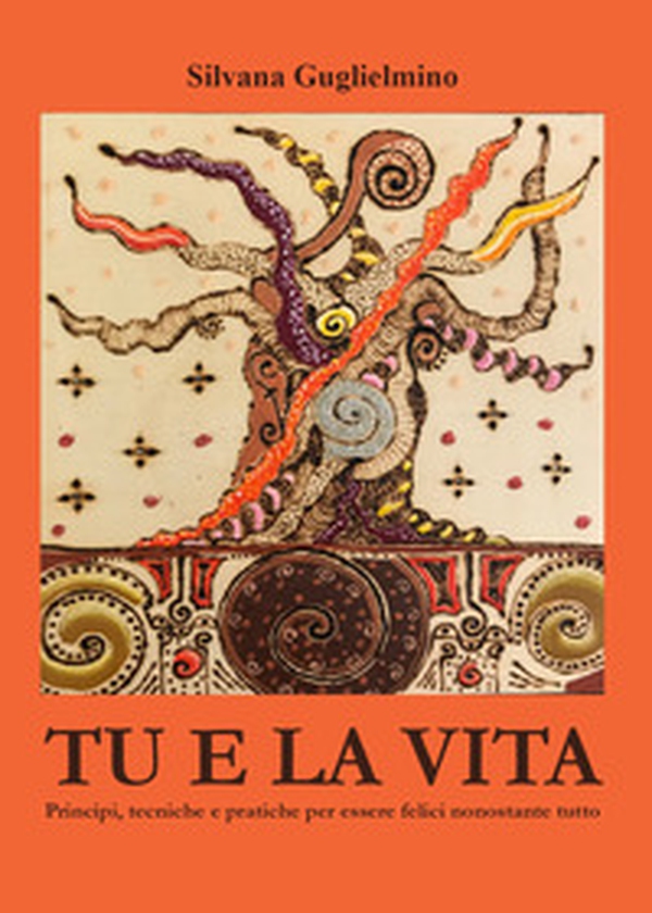 Tu e la vita. Principi, tecniche e pratiche per essere felici nonostante tutto - Librerie.coop Tu e la vita. Principi, tecniche e pratiche per essere felici nonostante tutto - Librerie.coop