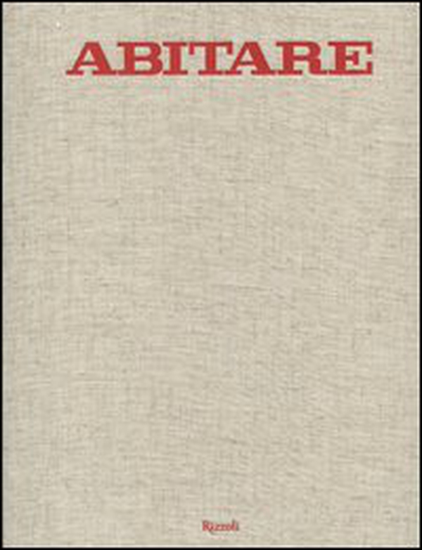 Abitare. 50 anni di design. 1961-2011. Case, architetture, oggetti, fotografie, mode, design, viaggi - Librerie.coop Abitare. 50 anni di design. 1961-2011. Case, architetture, oggetti, fotografie, mode, design, viaggi - Librerie.coop