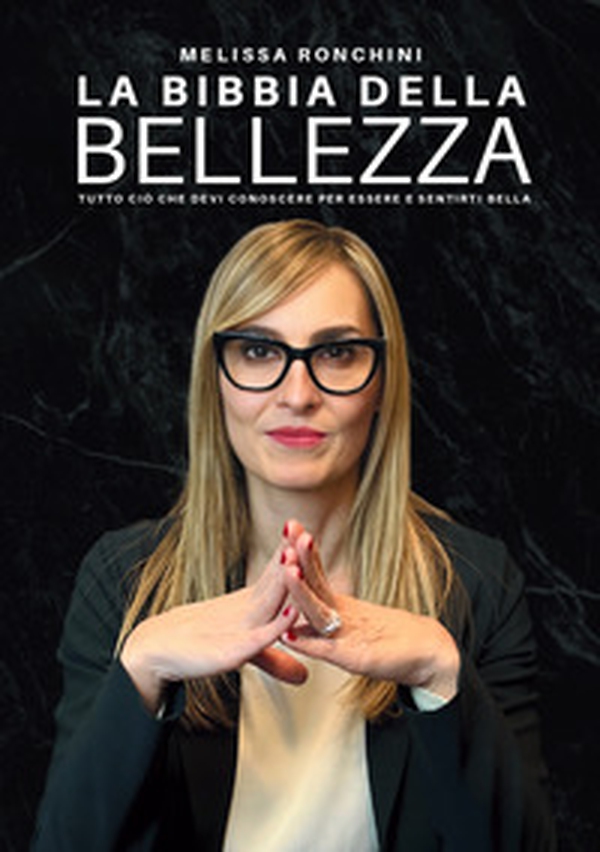 La bibbia della bellezza. Tutto ciò che devi conoscere per essere e sentirti bella - Librerie.coop La bibbia della bellezza. Tutto ciò che devi conoscere per essere e sentirti bella - Librerie.coop