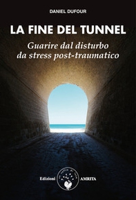 La fine del tunnel. Guarire dal disturbo da stress post-traumatico - Librerie.coop La fine del tunnel. Guarire dal disturbo da stress post-traumatico - Librerie.coop