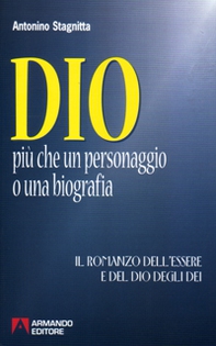 Dio. Più che un personaggio o una biografia. Il romanzo dell'essere e del dio degli dei - Librerie.coop