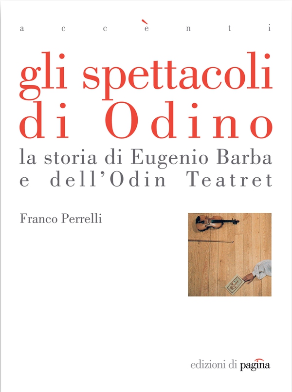 Gli spettacoli di Odino. La storia di Eugenio Barba e dell'Odin Teatret - Librerie.coop