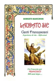 Laudato sie. Canti francescani, esperienze di vita. Riflessioni - Librerie.coop