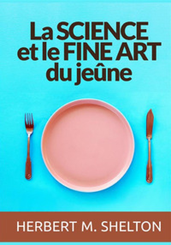 La science et le fine art du jeûne - Librerie.coop La science et le fine art du jeûne - Librerie.coop