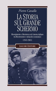 La Storia sul grande schermo. Risorgimento e Resistenza nel cinema italiano tra Ricostruzione e miracolo economico (1945-1965) - Librerie.coop La Storia sul grande schermo. Risorgimento e Resistenza nel cinema italiano tra Ricostruzione e miracolo economico (1945-1965) - Librerie.coop