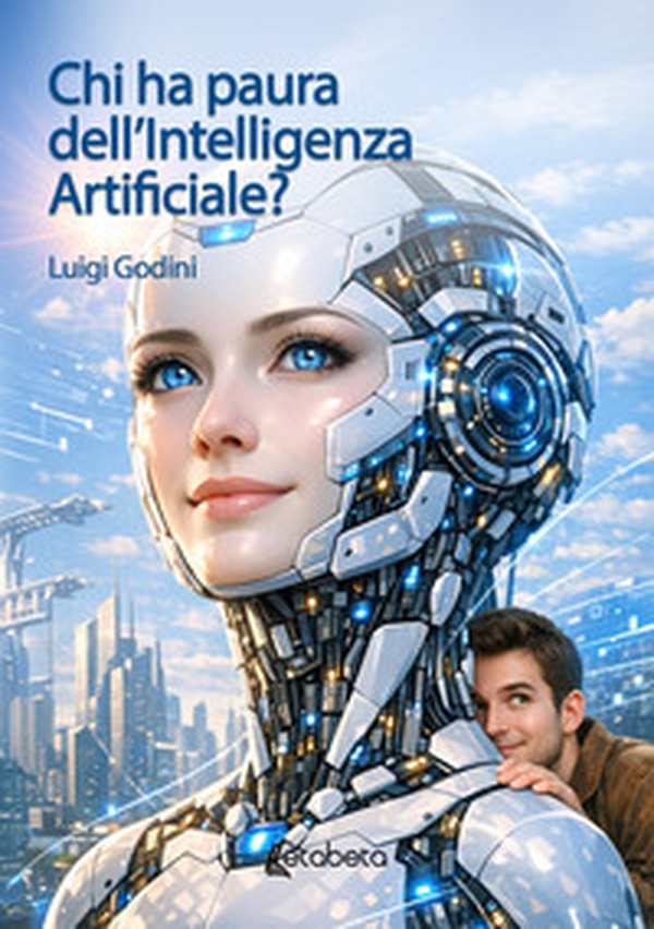 Chi ha paura dell'Intelligenza Artificiale? - Librerie.coop