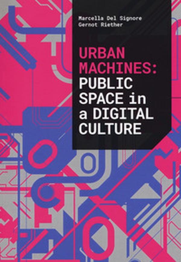 Urban machines: public space in digital culture - Librerie.coop Urban machines: public space in digital culture - Librerie.coop