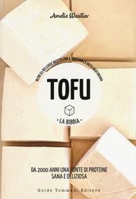 Tofu. La bibbia. Oltre 65 deliziose ricette con il tofu per la dieta quotidiana - Librerie.coop