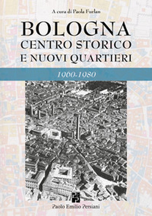 Bologna. Centro storico e nuovi quartieri 1960-1980 - Librerie.coop Bologna. Centro storico e nuovi quartieri 1960-1980 - Librerie.coop
