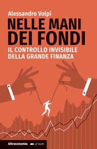 Nelle mani dei fondi. Il controllo invisibile della grande finanza - Librerie.coop Nelle mani dei fondi. Il controllo invisibile della grande finanza - Librerie.coop
