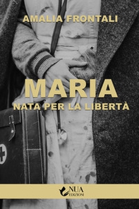 Maria. Nata per la libertà - Librerie.coop