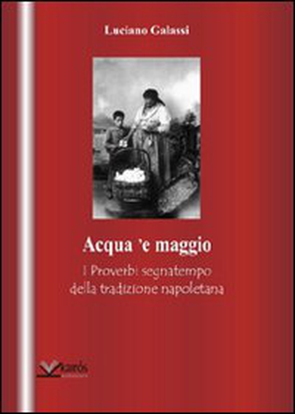 Acqua 'e maggio. I proverbi segnatempo della tradizione napoletana - Librerie.coop Acqua 'e maggio. I proverbi segnatempo della tradizione napoletana - Librerie.coop
