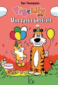 Una festa bestiale. Tig e Lily - Vol. 2 - Librerie.coop