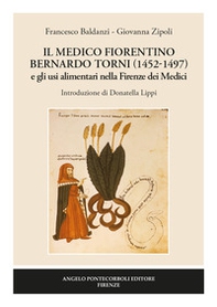 Il medico fiorentino Bernardo Torni (1452-1497) e gli usi alimentari nella Firenze dei Medici - Librerie.coop