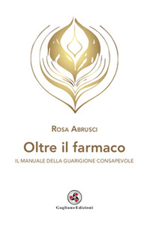 Oltre il farmaco. Il manuale della guarigione consapevole - Librerie.coop Oltre il farmaco. Il manuale della guarigione consapevole - Librerie.coop