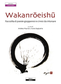 Wakanroeishu. Raccolta di poesie giapponesi e cinesi da intonare - Librerie.coop Wakanroeishu. Raccolta di poesie giapponesi e cinesi da intonare - Librerie.coop