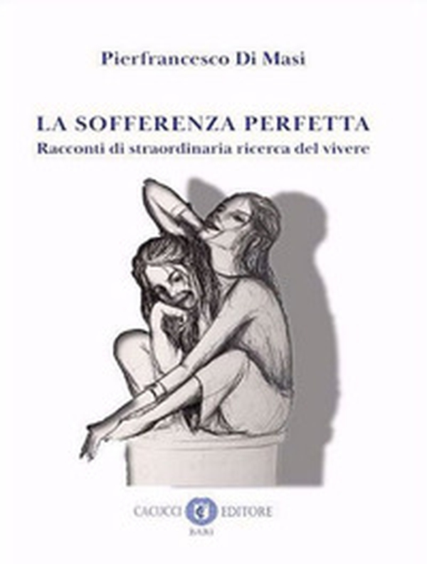 La sofferenza perfetta. Racconti di straordinaria ricerca del vivere - Librerie.coop La sofferenza perfetta. Racconti di straordinaria ricerca del vivere - Librerie.coop