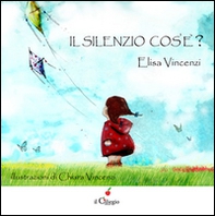 Il silenzio cos'è? - Librerie.coop Il silenzio cos'è? - Librerie.coop