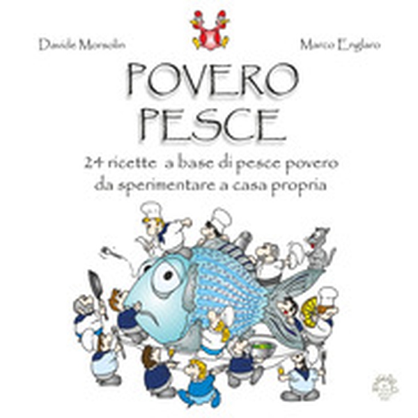 Povero pesce. 24 ricette a base di pesce povero da sperimentare a casa propria - Librerie.coop Povero pesce. 24 ricette a base di pesce povero da sperimentare a casa propria - Librerie.coop