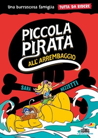 Piccola pirata all'arrembaggio. Una burrascosa famiglia tutta da ridere - Librerie.coop