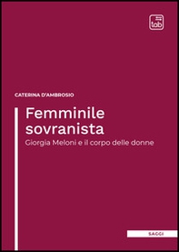 Femminile sovranista. Giorgia Meloni e il corpo delle donne - Librerie.coop