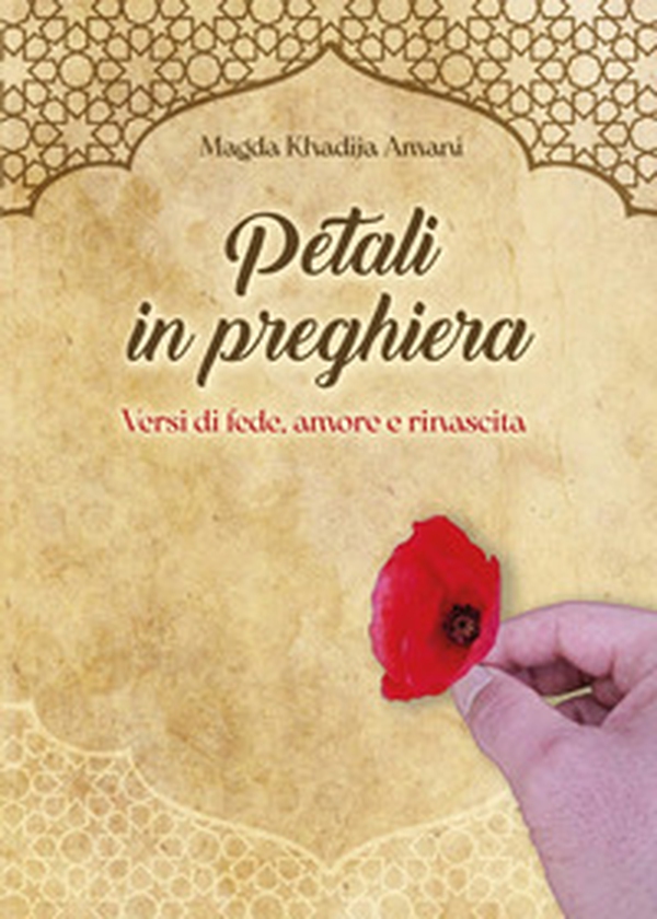 Petali in preghiera. Versi di fede, amore e rinascita - Librerie.coop