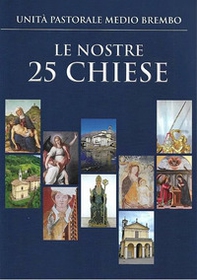 Le nostre 25 chiese. Unità pastorale medio brembo - Librerie.coop