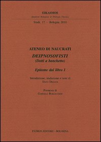 Ateneo di Naucrati Deipnosofisti (dotti a banchetto). Epitome dal libro I. Testo greco a fronte - Librerie.coop
