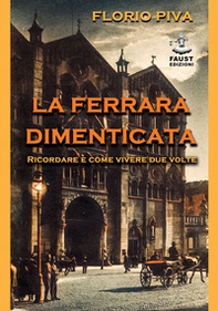 La Ferrara dimenticata. Ricordare è come vivere due volte - Librerie.coop