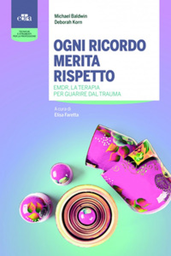 Ogni ricordo merita rispetto. EMDR, la terapia per guarire il trauma - Librerie.coop Ogni ricordo merita rispetto. EMDR, la terapia per guarire il trauma - Librerie.coop
