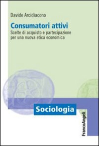 Consumatori attivi. Scelte di acquisto e partecipazione per una nuova etica economica - Librerie.coop