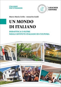 Un mondo di italiano. Didattica e oltre negli Istituti Italiani di Cultura. L'italiano nel mondo - Librerie.coop