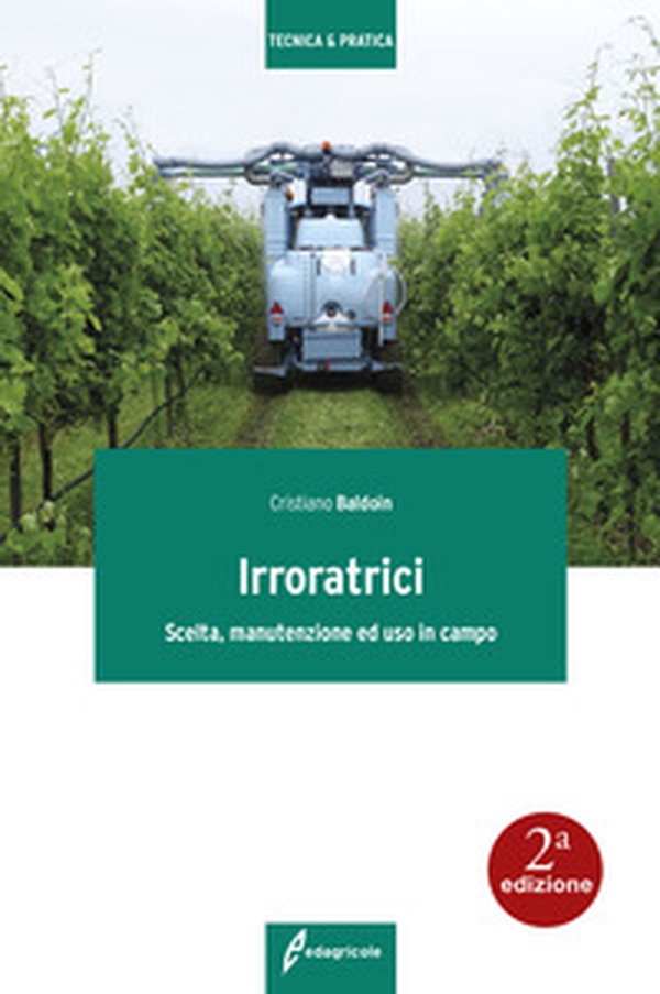 Irroratrici. Scelta, manutenzione ed uso in campo - Librerie.coop Irroratrici. Scelta, manutenzione ed uso in campo - Librerie.coop