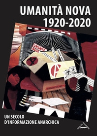 Umanità Nova 1920-2020. Un secolo d'informazione anarchica. Atti della Giornata di studi (Imola, 17 ottobre 2020) - Librerie.coop