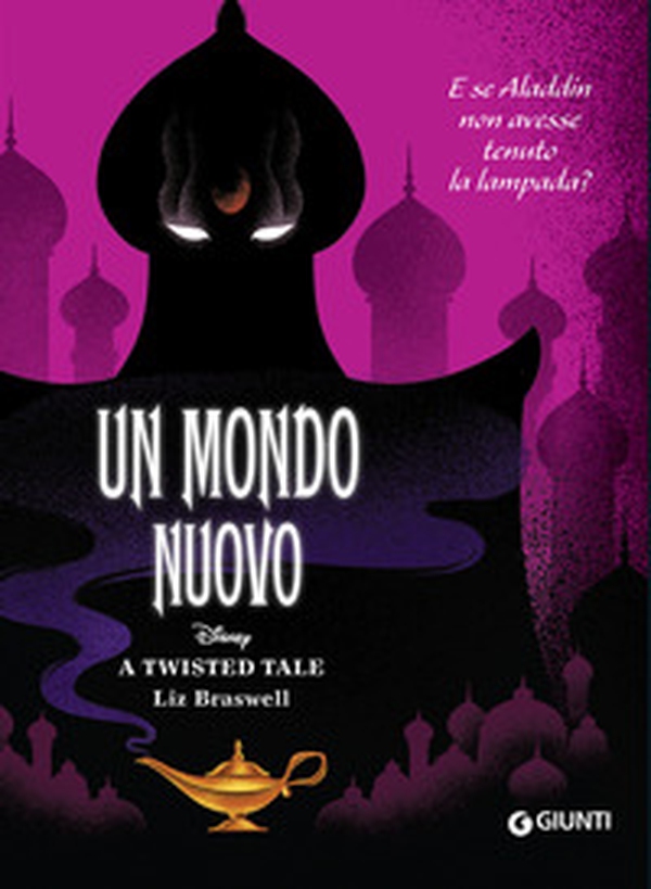 Un mondo nuovo. E se Aladdin non avesse tenuto la lampada? A twisted tale - Librerie.coop Un mondo nuovo. E se Aladdin non avesse tenuto la lampada? A twisted tale - Librerie.coop