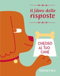 Chiedilo al tuo cane. Il libro delle risposte - Librerie.coop Chiedilo al tuo cane. Il libro delle risposte - Librerie.coop