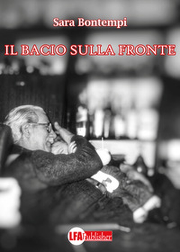 Il bacio sulla fronte - Librerie.coop Il bacio sulla fronte - Librerie.coop